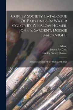 portada Copley Society Catalogue of Paintings in Water Color by Winslow Homer, John s. Sargent, Dodge Macknight: Exhibition March 5th to March 22D, 1921 (in English)