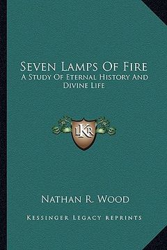portada seven lamps of fire: a study of eternal history and divine life