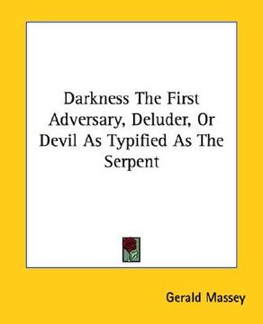 portada darkness the first adversary, deluder, or devil as typified as the serpent (en Inglés)