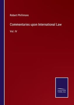 portada Commentaries upon International Law: Vol. IV (en Inglés)
