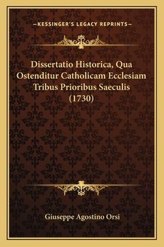 portada Dissertatio Historica, Qua Ostenditur Catholicam Ecclesiam Tribus Prioribus Saeculis (1730) (en Latin)