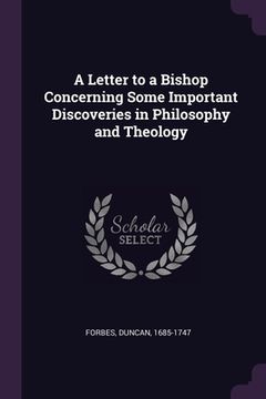 portada A Letter to a Bishop Concerning Some Important Discoveries in Philosophy and Theology (en Inglés)