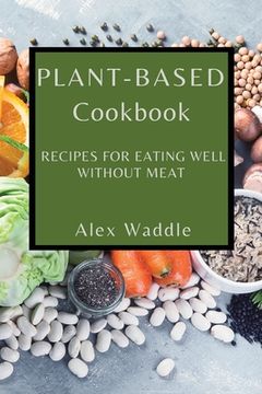 portada Plant-Based Cookbook: Recipes for Eating Well Without Meat (en Inglés)