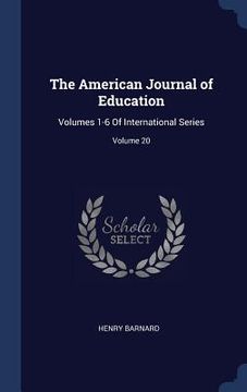 portada The American Journal of Education: Volumes 1-6 Of International Series; Volume 20 (en Inglés)
