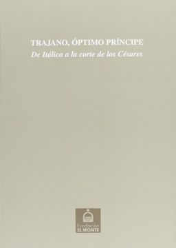 portada Trajano, optimo principe (de italica a la corte de los cesares)