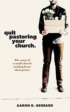 portada Quit Pastoring Your Church: The Story of a Small Church Making Jesus Their Pastor (en Inglés)