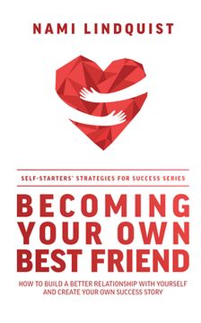 portada Becoming Your own Best Friend: How to Build a Better Relationship With Yourself and Create Your own Success Story (en Inglés)