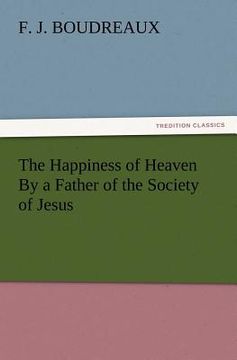 portada the happiness of heaven by a father of the society of jesus (en Inglés)