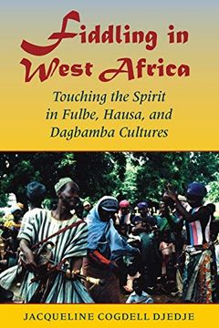 portada Fiddling in West Africa: Touching the Spirit in Fulbe, Hausa, and Dagbamba Cultures (en Inglés)
