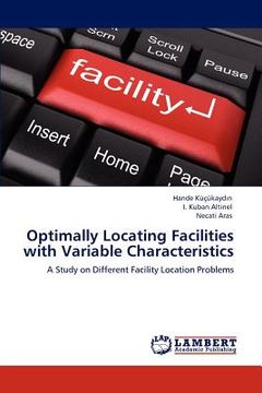 portada optimally locating facilities with variable characteristics (en Inglés)