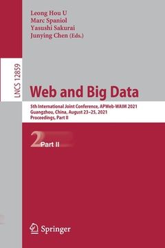 portada Web and Big Data: 5th International Joint Conference, Apweb-Waim 2021, Guangzhou, China, August 23-25, 2021, Proceedings, Part II (en Inglés)