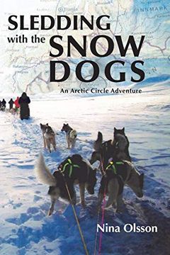 portada Sledding With the Snow Dogs: An Arctic Circle Adventure (en Inglés)