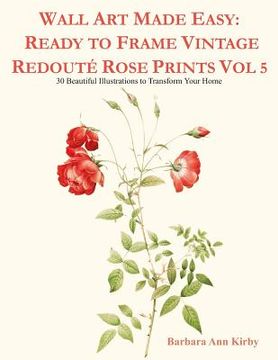 portada Wall Art Made Easy: Ready to Frame Vintage Redouté Rose Prints Vol 5: 30 Beautiful Illustrations to Transform Your Home