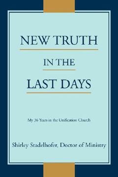 portada new truth in the last days: my 36 years in the unification church (en Inglés)