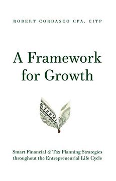 portada A Framework for Growth: Smart Financial & tax Planning Strategies Throughout the Entrepreneurial Life Cycle (en Inglés)