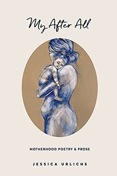 portada My After All: Poetry and Prose for Mothers (3) (Jessica Urlichs: Early Motherhood Poetry and Prose Collection) (en Inglés)