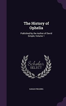 portada The History of Ophelia: Published by the Author of David Simple, Volume 1 