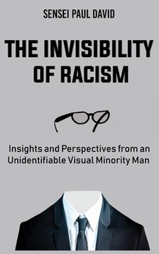 portada The Invisibility of Racism: Insights and Perspectives from an Unidentifiable Visual Minority Man (en Inglés)