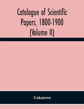 portada Catalogue Of Scientific Papers, 1800-1900 (Volume Ii) (en Inglés)