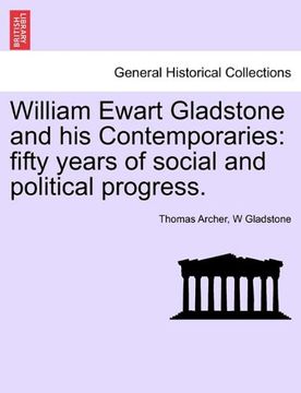 portada William Ewart Gladstone and his Contemporaries: Fifty Years of Social and Political Progress. (en Inglés)