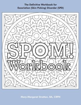 portada SPOM Workbook: Step-By-Step Action Plans based on the Revolutionary Stop Picking On Me Recovery System for Excoriation (Skin Picking) (en Inglés)