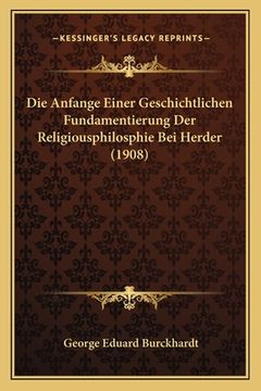 portada Die Anfange Einer Geschichtlichen Fundamentierung Der Religiousphilosphie Bei Herder (1908) (en Alemán)