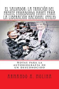 portada El Salvador: La traicion del Frente Farabundo Marti para la Liberacion Nacional (FMLN): Notas para la autobiografia de un desconoci