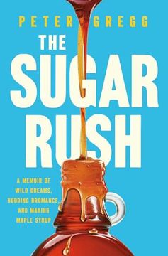 portada The Sugar Rush: A Memoir of Wild Dreams, Budding Bromance, and Making Maple Syrup