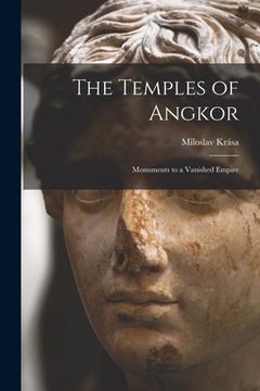 portada The Temples of Angkor: Monuments to a Vanished Empire (in English)