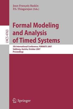 portada formal modeling and analysis of timed systems: 5th international conference, formats 2007, salzburg, austria, october 3-5, 2007, proceedings (in English)
