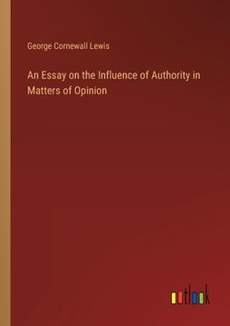 portada An Essay on the Influence of Authority in Matters of Opinion