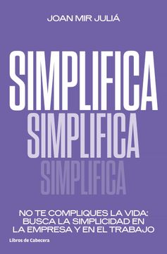 portada Simplifica: No te Compliques la Vida: Busca la Simplicidad en la Empresa y en el Trabajo (Tematicos)