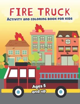 portada Fire Truck Activity and Coloring Book for kids Ages 5 and up: Fun for boys and girls, Preschool, Kindergarten (in English)
