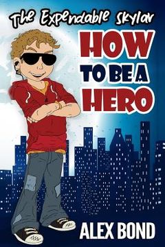 portada How to Be a Hero: The Expendable Skylar (en Inglés)