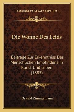 portada Die Wonne Des Leids: Beitrage Zur Erkenntniss Des Menschlichen Empfindens In Kunst Und Leben (1885) (en Alemán)