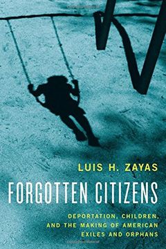 portada Forgotten Citizens: Deportation, Children, and the Making of American Exiles and Orphans (en Inglés)