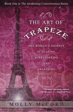 portada The art of Trapeze: One Woman'S Journey of Soaring, Surrendering, and Awakening: Volume 1 (The Awakening Consciousness Series) [Idioma Inglés] (en Inglés)
