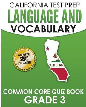 portada CALIFORNIA TEST PREP Language & Vocabulary Common Core Quiz Book Grade 3: Covers Grammar, Usage, Vocabulary, and Writing Conventions (en Inglés)