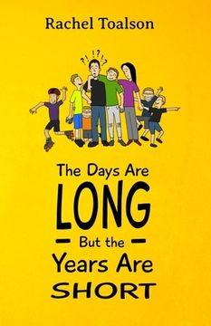 portada The Days Are Long, But the Years Are Short (en Inglés)