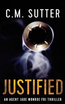 portada Justified: An Agent Jade Monroe FBI Thriller (en Inglés)