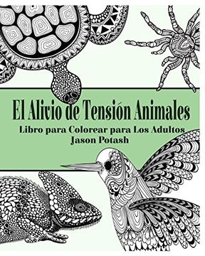 Libro El Alivio de Tensión Animales Libro Para Colorear Para los Adultos De Jason Potash