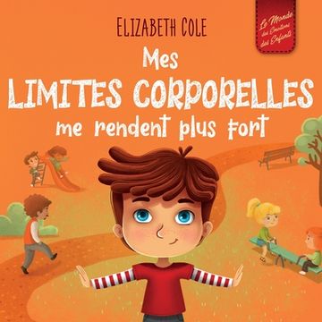 portada Mes limites corporelles me rendent plus fort: Un livre pour enfants traitant de la sécurité corporelle, de l'espace personnel et du consentement, qui (en Francés)