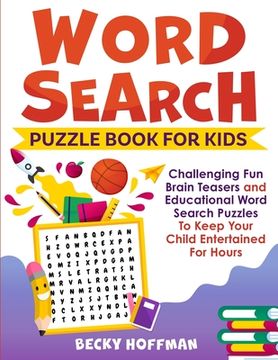 portada Word Search Puzzle Book For Kids: Challenging Fun Brain Teasers and Educational Word Search Puzzles To Keep Your Child Entertained For Hours (in English)