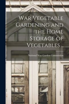 portada War Vegetable Gardening and the Home Storage of Vegetables .. (en Inglés)