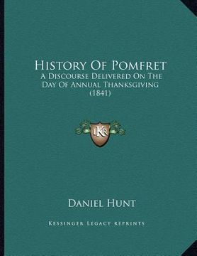 portada history of pomfret: a discourse delivered on the day of annual thanksgiving (1841) (en Inglés)