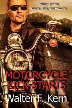 portada Motorcycle Kick-Starts: Getting Started, Stories, Tips, and How-Tos (en Inglés)