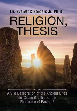portada Religion, Thesis: A Vile Desecration of the Ancient Ones the Cause & Effect of the Birthplace of Racism!