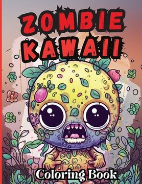 portada Zombie Kawaii Coloring Book: Zombie coloring book for adults art therapy, stress and anxiety relief activity for adults and teens (en Inglés)