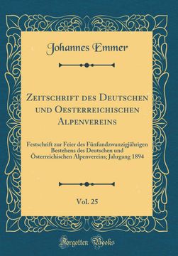 portada Zeitschrift des Deutschen und Oesterreichischen Alpenvereins, Vol. 25: Festschrift zur Feier des Fünfundzwanzigjährigen Bestehens des Deutschen und. 1894 (en Alemán)