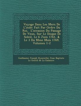 portada Voyage Dans Les Mers de L'Inde: Fait Par Ordre Du Roi, L'Occasion Du Passage de V Nus, Sur Le Disque de Soleil, Le 6 Juin 1761, & Le 3 Du M Me Mois 17 (en Francés)